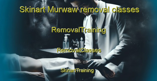 Skinart Murwaw removal classes | RemovalTraining | RemovalClasses | SkinartTraining-Egypt