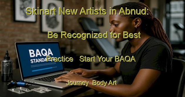 Skinart New Artists in Abnud: Be Recognized for Best Practice - Start Your BAQA Journey | Body Art Qualification Authority | BAQA-Egypt