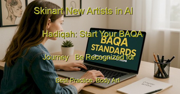Skinart New Artists in Al Hadiqah: Start Your BAQA Journey - Be Recognized for Best Practice | Body Art Qualification Authority | BAQA-Egypt
