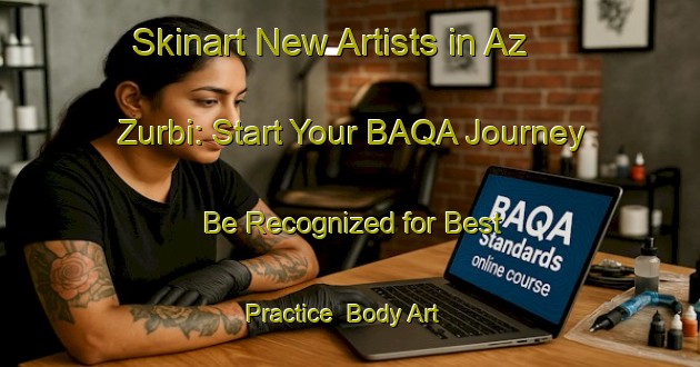 Skinart New Artists in Az Zurbi: Start Your BAQA Journey - Be Recognized for Best Practice | Body Art Qualification Authority | BAQA-Egypt