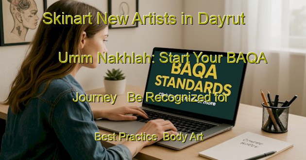 Skinart New Artists in Dayrut Umm Nakhlah: Start Your BAQA Journey - Be Recognized for Best Practice | Body Art Qualification Authority | BAQA-Egypt