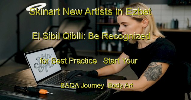 Skinart New Artists in Ezbet El Sibil Qiblli: Be Recognized for Best Practice - Start Your BAQA Journey | Body Art Qualification Authority | BAQA-Egypt