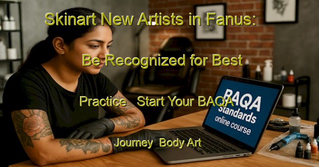 Skinart New Artists in Fanus: Be Recognized for Best Practice - Start Your BAQA Journey | Body Art Qualification Authority | BAQA-Egypt