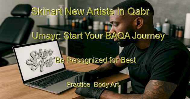 Skinart New Artists in Qabr Umayr: Start Your BAQA Journey - Be Recognized for Best Practice | Body Art Qualification Authority | BAQA-Egypt