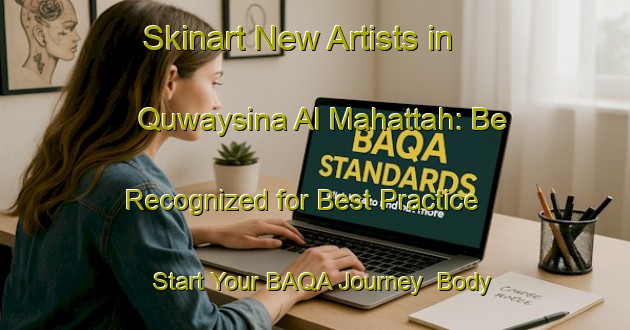 Skinart New Artists in Quwaysina Al Mahattah: Be Recognized for Best Practice - Start Your BAQA Journey | Body Art Qualification Authority | BAQA-Egypt