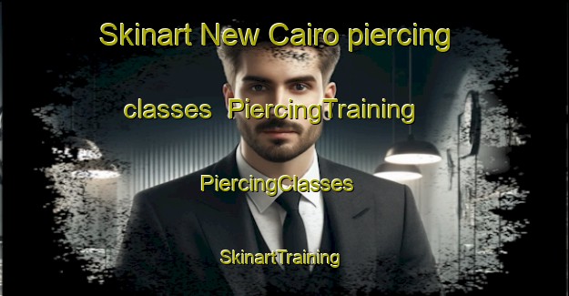 Skinart New Cairo piercing classes | PiercingTraining | PiercingClasses | SkinartTraining-Egypt
