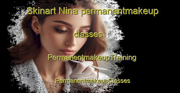 Skinart Nina permanentmakeup classes | PermanentmakeupTraining | PermanentmakeupClasses | SkinartTraining-Egypt