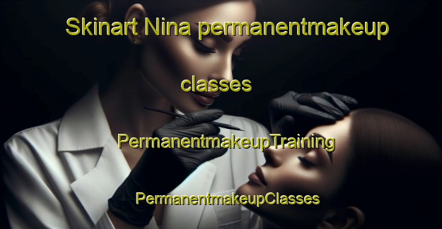 Skinart Nina permanentmakeup classes | PermanentmakeupTraining | PermanentmakeupClasses | SkinartTraining-Egypt