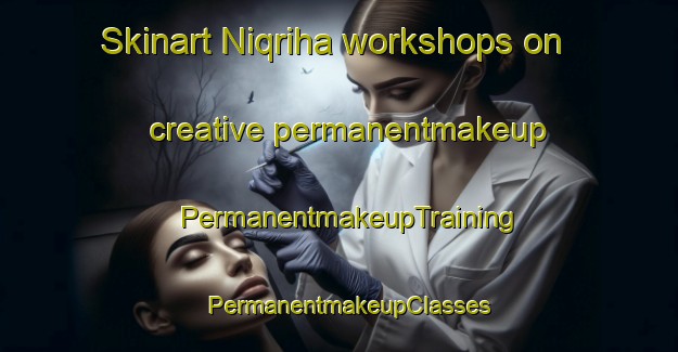 Skinart Niqriha workshops on creative permanentmakeup | PermanentmakeupTraining | PermanentmakeupClasses | SkinartTraining-Egypt