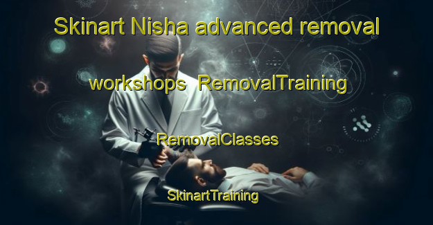 Skinart Nisha advanced removal workshops | RemovalTraining | RemovalClasses | SkinartTraining-Egypt