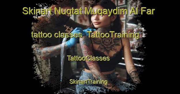 Skinart Nuqtat Muqaydim Al Far tattoo classes | TattooTraining | TattooClasses | SkinartTraining-Egypt