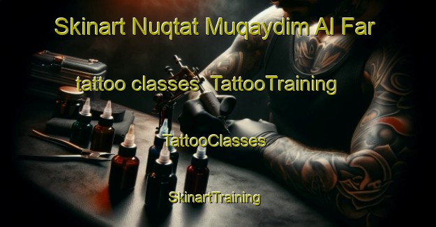 Skinart Nuqtat Muqaydim Al Far tattoo classes | TattooTraining | TattooClasses | SkinartTraining-Egypt