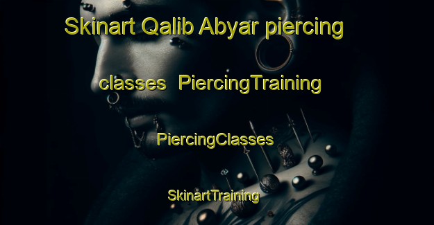 Skinart Qalib Abyar piercing classes | #PiercingTraining #PiercingClasses #SkinartTraining-Egypt