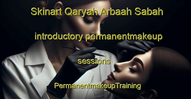 Skinart Qaryah Arbaah Sabah introductory permanentmakeup sessions | PermanentmakeupTraining | PermanentmakeupClasses | SkinartTraining-Egypt