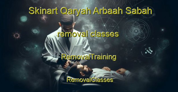 Skinart Qaryah Arbaah Sabah removal classes | RemovalTraining | RemovalClasses | SkinartTraining-Egypt