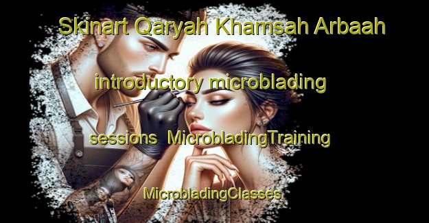 Skinart Qaryah Khamsah Arbaah introductory microblading sessions | MicrobladingTraining | MicrobladingClasses | SkinartTraining-Egypt