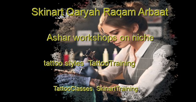 Skinart Qaryah Raqam Arbaat Ashar workshops on niche tattoo styles | TattooTraining | TattooClasses | SkinartTraining-Egypt