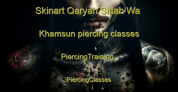 Skinart Qaryah Sittah Wa Khamsun piercing classes | #PiercingTraining #PiercingClasses #SkinartTraining-Egypt