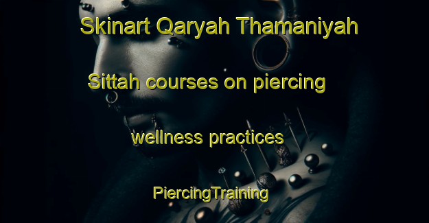 Skinart Qaryah Thamaniyah Sittah courses on piercing wellness practices | #PiercingTraining #PiercingClasses #SkinartTraining-Egypt