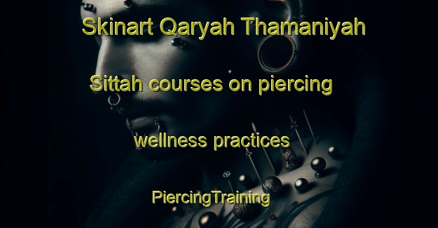 Skinart Qaryah Thamaniyah Sittah courses on piercing wellness practices | PiercingTraining | PiercingClasses | SkinartTraining-Egypt