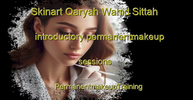 Skinart Qaryah Wahid Sittah introductory permanentmakeup sessions | PermanentmakeupTraining | PermanentmakeupClasses | SkinartTraining-Egypt
