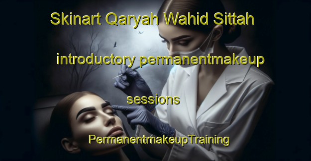 Skinart Qaryah Wahid Sittah introductory permanentmakeup sessions | PermanentmakeupTraining | PermanentmakeupClasses | SkinartTraining-Egypt
