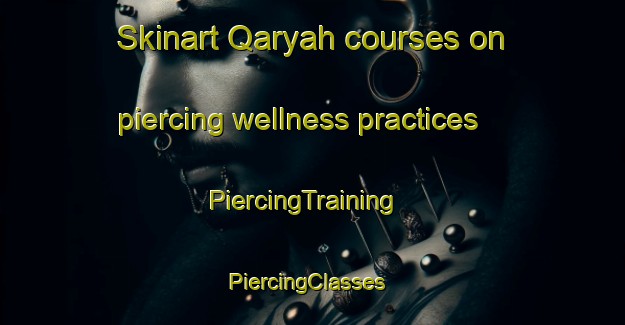 Skinart Qaryah courses on piercing wellness practices | PiercingTraining | PiercingClasses | SkinartTraining-Egypt