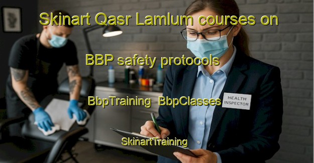 Skinart Qasr Lamlum courses on BBP safety protocols | BbpTraining | BbpClasses | SkinartTraining-Egypt