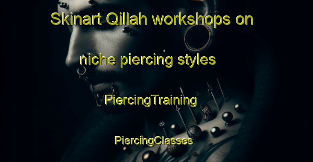 Skinart Qillah workshops on niche piercing styles | PiercingTraining | PiercingClasses | SkinartTraining-Egypt