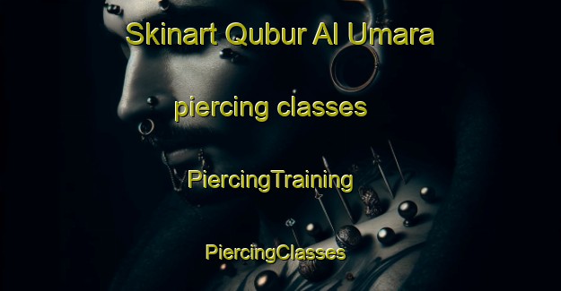 Skinart Qubur Al Umara piercing classes | PiercingTraining | PiercingClasses | SkinartTraining-Egypt