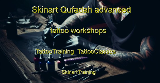 Skinart Qufadah advanced tattoo workshops | TattooTraining | TattooClasses | SkinartTraining-Egypt