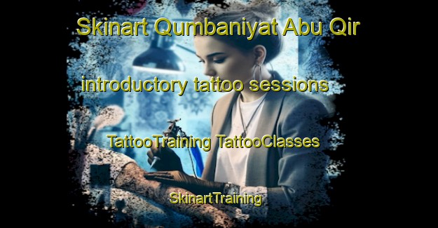 Skinart Qumbaniyat Abu Qir introductory tattoo sessions | #TattooTraining #TattooClasses #SkinartTraining-Egypt