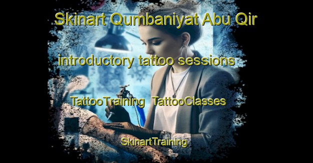 Skinart Qumbaniyat Abu Qir introductory tattoo sessions | TattooTraining | TattooClasses | SkinartTraining-Egypt