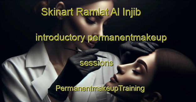 Skinart Ramlat Al Injib introductory permanentmakeup sessions | PermanentmakeupTraining | PermanentmakeupClasses | SkinartTraining-Egypt