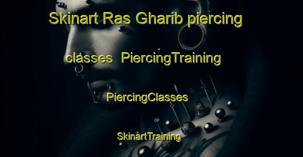 Skinart Ras Gharib piercing classes | PiercingTraining | PiercingClasses | SkinartTraining-Egypt
