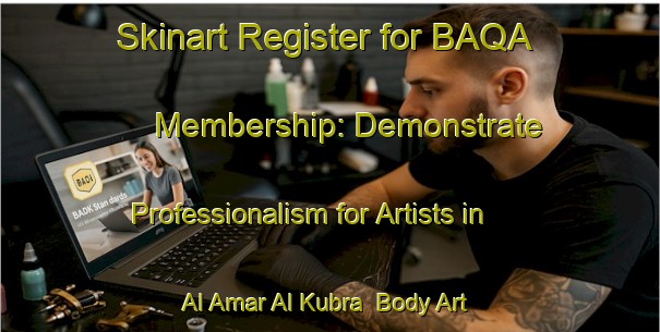 Skinart Register for BAQA Membership: Demonstrate Professionalism for Artists in Al Amar Al Kubra | Body Art Qualification Authority | BAQA-Egypt