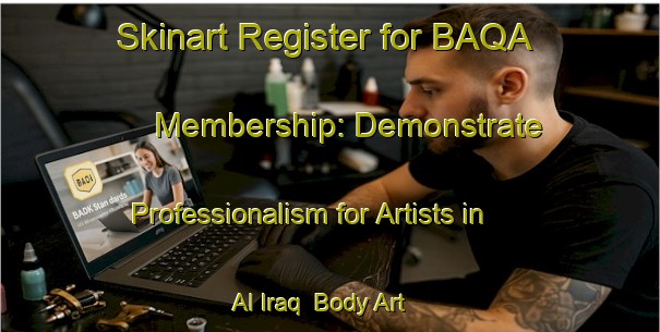 Skinart Register for BAQA Membership: Demonstrate Professionalism for Artists in Al Iraq | Body Art Qualification Authority | BAQA-Egypt