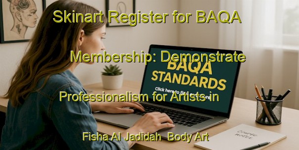 Skinart Register for BAQA Membership: Demonstrate Professionalism for Artists in Fisha Al Jadidah | Body Art Qualification Authority | BAQA-Egypt