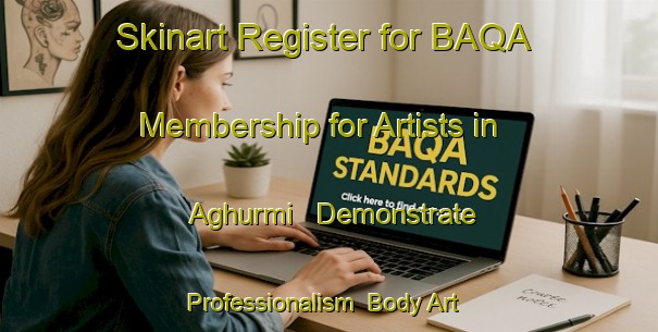 Skinart Register for BAQA Membership for Artists in Aghurmi - Demonstrate Professionalism | Body Art Qualification Authority | BAQA-Egypt