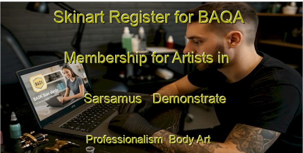 Skinart Register for BAQA Membership for Artists in Sarsamus - Demonstrate Professionalism | Body Art Qualification Authority | BAQA-Egypt