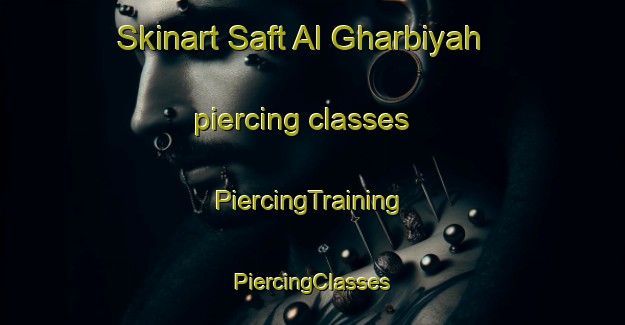 Skinart Saft Al Gharbiyah piercing classes | #PiercingTraining #PiercingClasses #SkinartTraining-Egypt