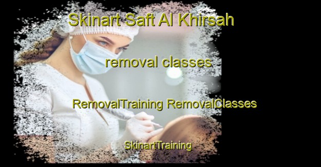 Skinart Saft Al Khirsah removal classes | #RemovalTraining #RemovalClasses #SkinartTraining-Egypt