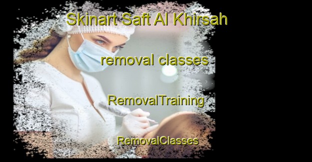 Skinart Saft Al Khirsah removal classes | RemovalTraining | RemovalClasses | SkinartTraining-Egypt