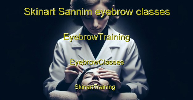 Skinart Sannim eyebrow classes | EyebrowTraining | EyebrowClasses | SkinartTraining-Egypt