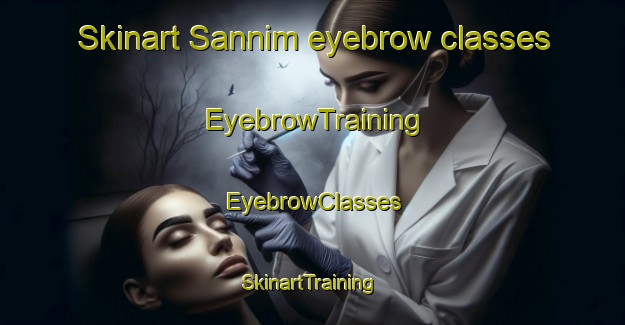 Skinart Sannim eyebrow classes | EyebrowTraining | EyebrowClasses | SkinartTraining-Egypt