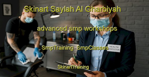 Skinart Saylah Al Gharbiyah advanced smp workshops | SmpTraining | SmpClasses | SkinartTraining-Egypt