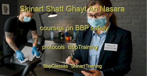 Skinart Shatt Ghayt An Nasara courses on BBP safety protocols | BbpTraining | BbpClasses | SkinartTraining-Egypt