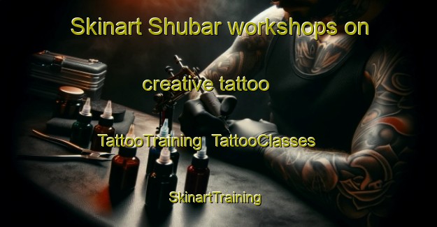 Skinart Shubar workshops on creative tattoo | TattooTraining | TattooClasses | SkinartTraining-Egypt