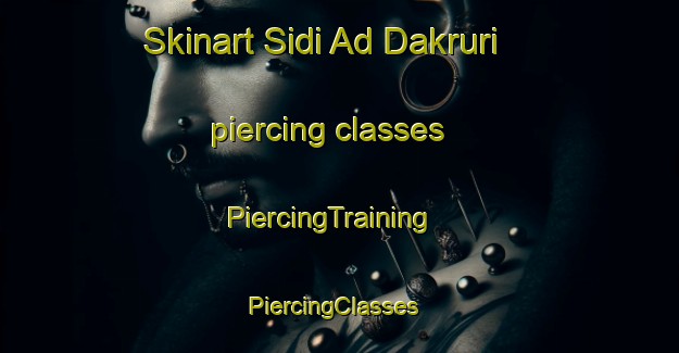 Skinart Sidi Ad Dakruri piercing classes | PiercingTraining | PiercingClasses | SkinartTraining-Egypt