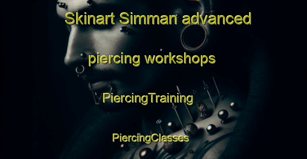 Skinart Simman advanced piercing workshops | PiercingTraining | PiercingClasses | SkinartTraining-Egypt